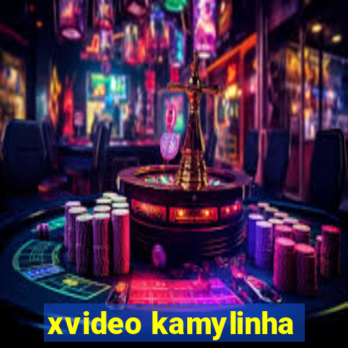 xvideo kamylinha